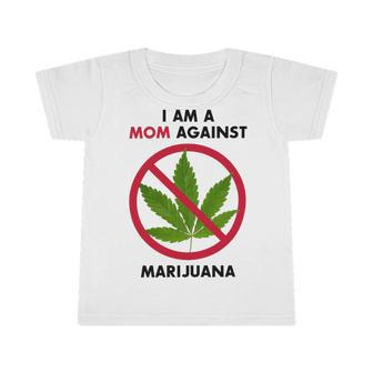 I Am A Mom Against Marijuana V2 Infant Tshirt | Favorety DE