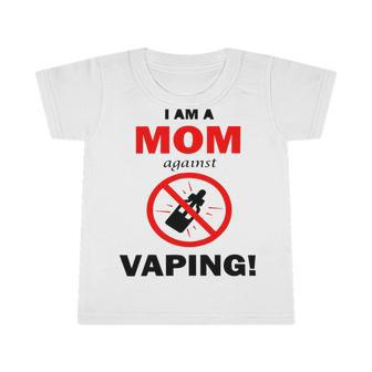 I Am A Mom Against Vaping V3 Infant Tshirt | Favorety DE