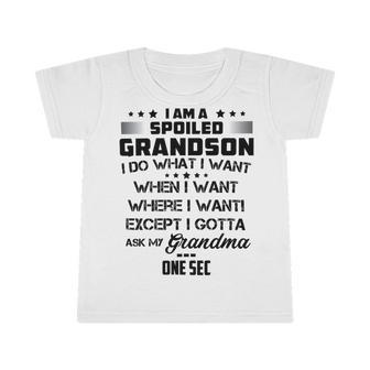 I Am A Spoiled Grandson I Do What I Want When I Want Where I Want Except I Gotta Ask My Grandma One Sec V2 Infant Tshirt | Favorety