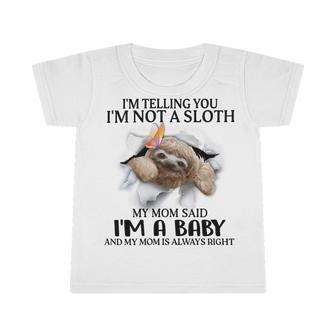 Im Telling You Im Not A Sloth My Mom Said Im A Baby Cute Sloth Shirt Sayings Infant Tshirt | Favorety DE