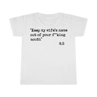 Keep My Wifes Name Out Of Your Mouth Infant Tshirt | Favorety DE