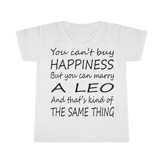 Leo Girl You Can’T Buy Happiness But You Can Marry A Leo Infant Tshirt - Seseable