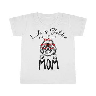 Life Is Golden Mom Funny Pomeranian Mom Infant Tshirt | Favorety