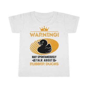 May Spontaneously Talk About Rubber Ducks Infant Tshirt - Monsterry UK