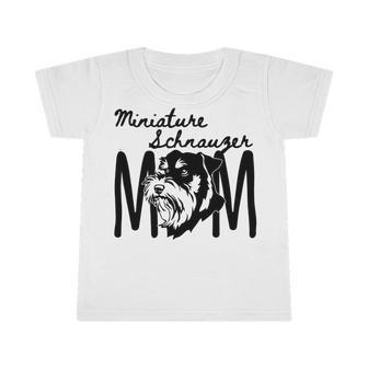 Miniature Schnauzer Mom - For A Loving Puppy Owner Infant Tshirt | Favorety