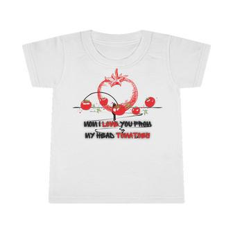 Mom I Love You From My Head Tomatoes Infant Tshirt | Favorety DE