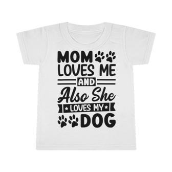 Mom Loves Me And Also She Loves My Dog 838 Trending Shirt Infant Tshirt | Favorety DE