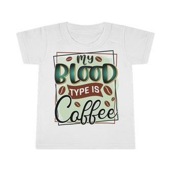 My Blood Type Is Coffee Funny Graphic Design Infant Tshirt - Monsterry UK