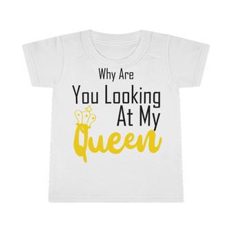 Official Why Are You Looking At My Queen - Idea For Wife And Girlfriend Infant Tshirt | Favorety