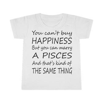 Pisces Girl You Can’T Buy Happiness But You Can Marry A Pisces Infant Tshirt - Seseable