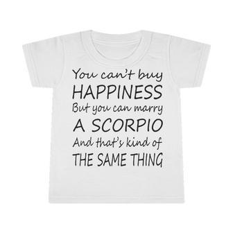 Scorpio Girl You Can’T Buy Happiness But You Can Marry A Scorpio Infant Tshirt - Seseable