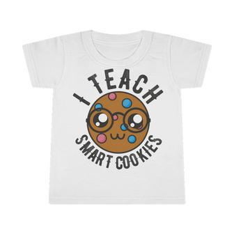 Teacher Of Clever Kids I Teach Smart Cookies Funny And Sweet Lessons Accessories Infant Tshirt | Favorety