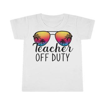 Teacher Off Duty Last Day Of School Teacher Summer Infant Tshirt | Favorety DE