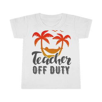 Teacher Off Duty Summer Vacation Mode Is On Last Day Of School Funny Teachers Gifts Infant Tshirt | Favorety DE