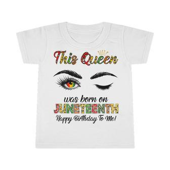 This Queen Was Born On Juneteenth Happy Birthday Black Girl Infant Tshirt - Seseable