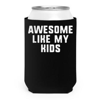 Awesome Like My Kids Mom Dad Cool Funny Can Cooler - Seseable