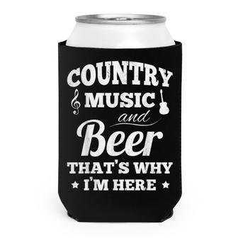 Country Music And Beer Thats Why Im Heres Alcohol Can Cooler - Seseable