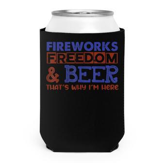 Fireworks Freedom & Beer Thats Why Im Here 4Th Of July Can Cooler - Seseable