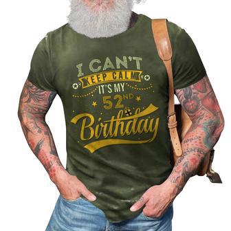 52 Years Old  I Cant Keep Calm Its My 52Nd Birthday  3D Print Casual Tshirt