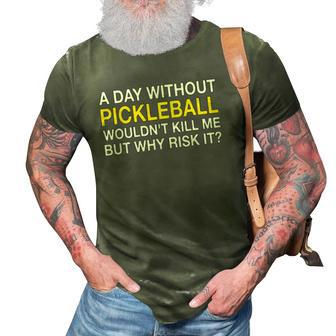 A Day Without Pickleball Wouldnt Kill Me But Why Risk It 3D Print Casual Tshirt | Mazezy
