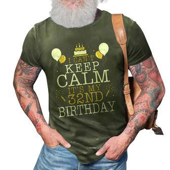 Balloons And Cake I Cant Keep Calm Its My 32Nd Birthday 3D Print Casual Tshirt | Mazezy