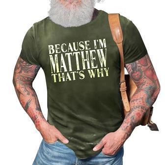 Because Im Matthew Thats Why Personalized Named 3D Print Casual Tshirt | Mazezy