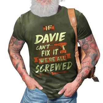 Davie Name Gift If Davie Cant Fix It Were All Screwed 3D Print Casual Tshirt - Seseable