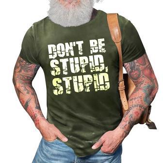 Dont Be Stupid Stupid Funny Saying 3D Print Casual Tshirt | Mazezy