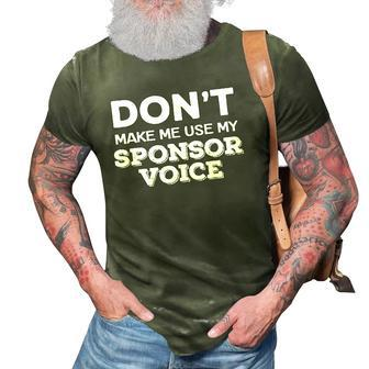 Dont Make Me Use My Sponsor Voice Funny Sober Quote 3D Print Casual Tshirt | Mazezy