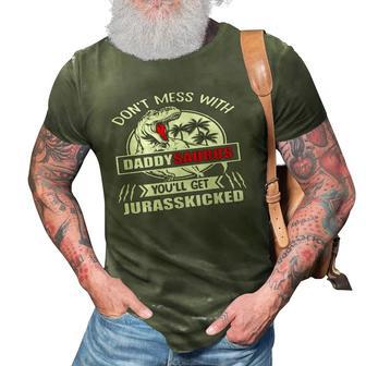 Father - Dont Mess With Daddysaurus Youll Get Jurasskicked 3D Print Casual Tshirt | Mazezy