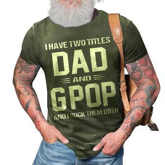 G Pop Grandpa Gift I Have Two Titles Dad And G Pop 3D Print Casual Tshirt - Seseable