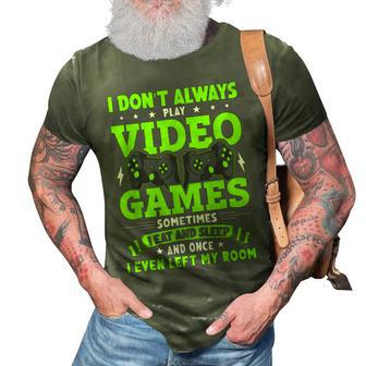 I Dont Always Play Video Games Video Gamer Gaming 3D Print Casual Tshirt - Seseable