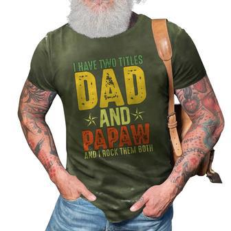 I Have Two Titles Dad And Papaw Grandparents Day Gifts 3D Print Casual Tshirt | Mazezy