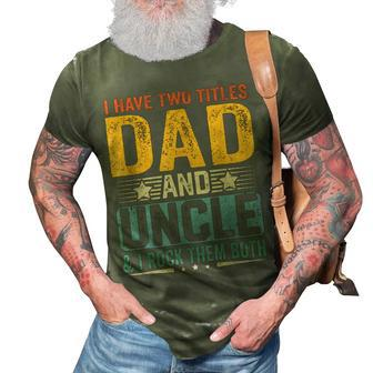 I Have Two Titles Dad And Uncle Funny Father’S Day V2 3D Print Casual Tshirt - Seseable