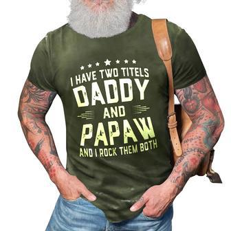 I Have Two Titles Daddy And Papaw I Rock Them Both 3D Print Casual Tshirt | Mazezy