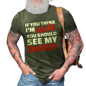If You Think Im Cute You Should See My Daddy 3D Print Casual Tshirt | Mazezy
