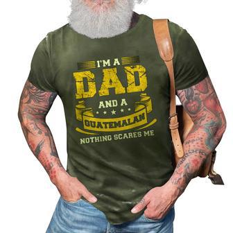 Im A Dad And Guatemalan Nothing Scares Me Guatemala Funny 3D Print Casual Tshirt | Mazezy