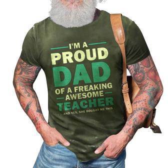 Im A Proud Dad Of A Freaking Awesome Teacher Yes She Bought Me This Fathers Day Gift 3D Print Casual Tshirt | Mazezy