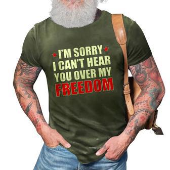 Im Sorry I Cant Hear You Over My Freedom Usa 3D Print Casual Tshirt | Mazezy