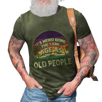 Its Weird Being The Same Age As Old People Funny Vintage 3D Print Casual Tshirt - Monsterry AU