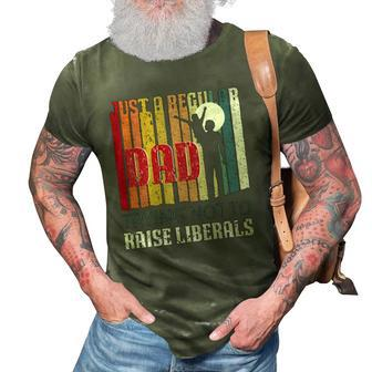 Just A Regular Dad Trying Not To Raise Liberals Fathers Day 3D Print Casual Tshirt | Mazezy