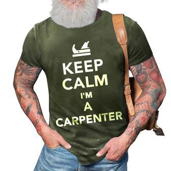 Keep Calm Im A Carpenter 3D Print Casual Tshirt - Seseable