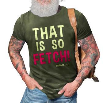Mean Girls That Is So Fetch Quote 3D Print Casual Tshirt | Mazezy