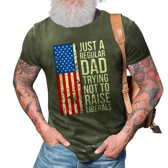 Mens Anti Liberal Just A Regular Dad Trying Not To Raise Liberals 3D Print Casual Tshirt | Mazezy