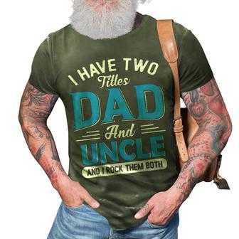 Mens I Have Two Titles Dad And Uncle Funny Grandpa Fathers Day V2 3D Print Casual Tshirt - Seseable