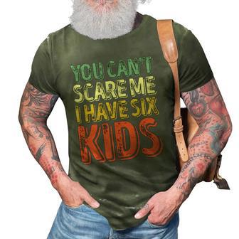 Mens You Cant Scare Me I Have Six Kids Fathers Day 3D Print Casual Tshirt | Mazezy
