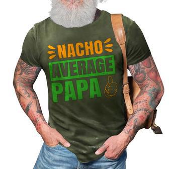 Nacho Average Papa Papa T-Shirt Fathers Day Gift 3D Print Casual Tshirt - Monsterry DE