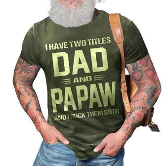 Papaw Grandpa Gift I Have Two Titles Dad And Papaw 3D Print Casual Tshirt - Seseable