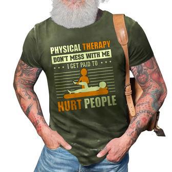 Physical Therapy I Get Paid To Hurt People Pt Therapist 3D Print Casual Tshirt | Mazezy