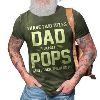 Pops Grandpa Gift I Have Two Titles Dad And Pops 3D Print Casual Tshirt - Seseable
